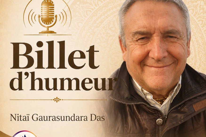 LE BILLET D'HUMEUR DE NITAI GAURASUNDARA DAS  - De la célébrité à l’amour divin